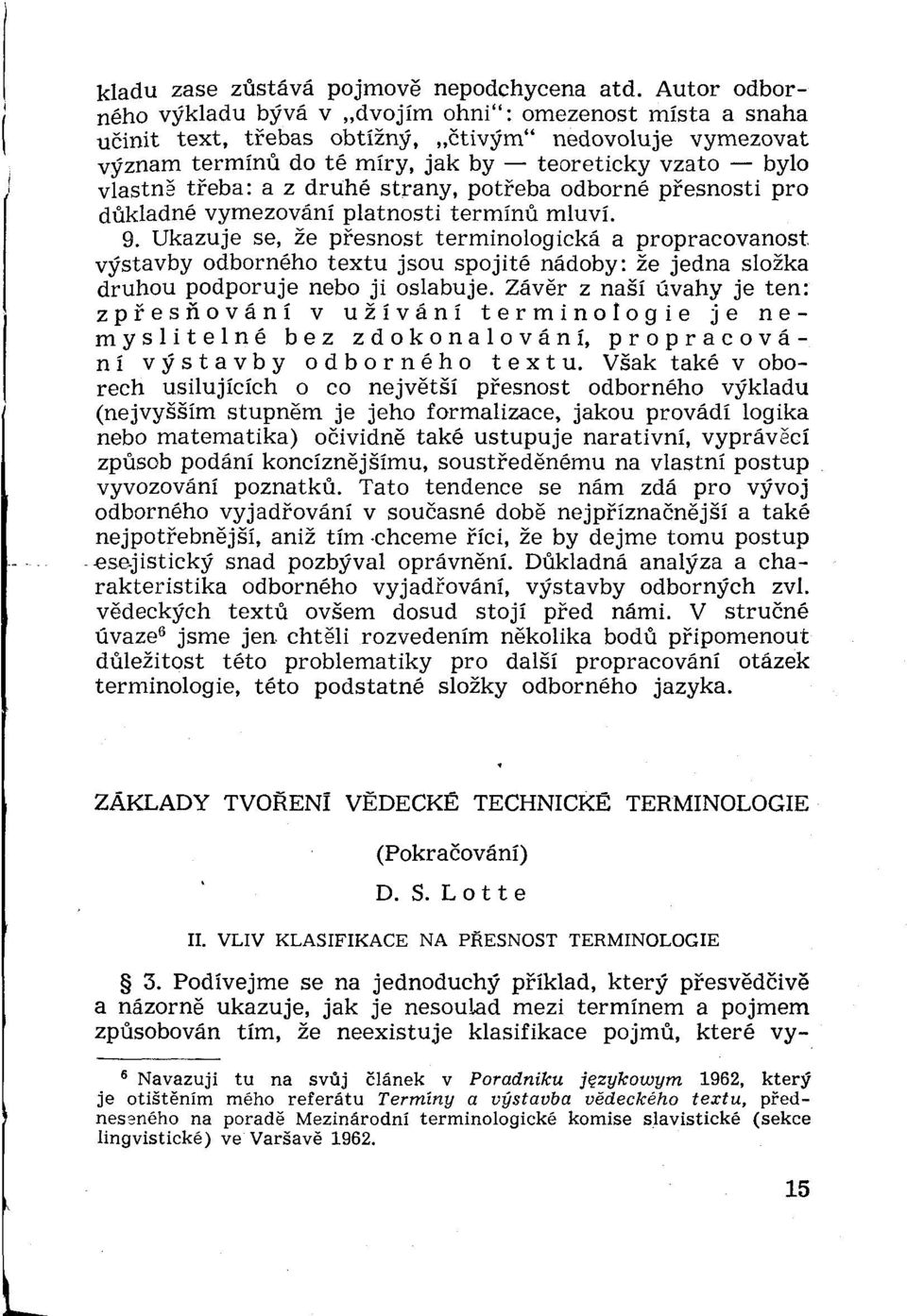 z druhé strany, potřeba odborné přesnosti pro důkladné vymezování platnosti termínů mluví. 9.