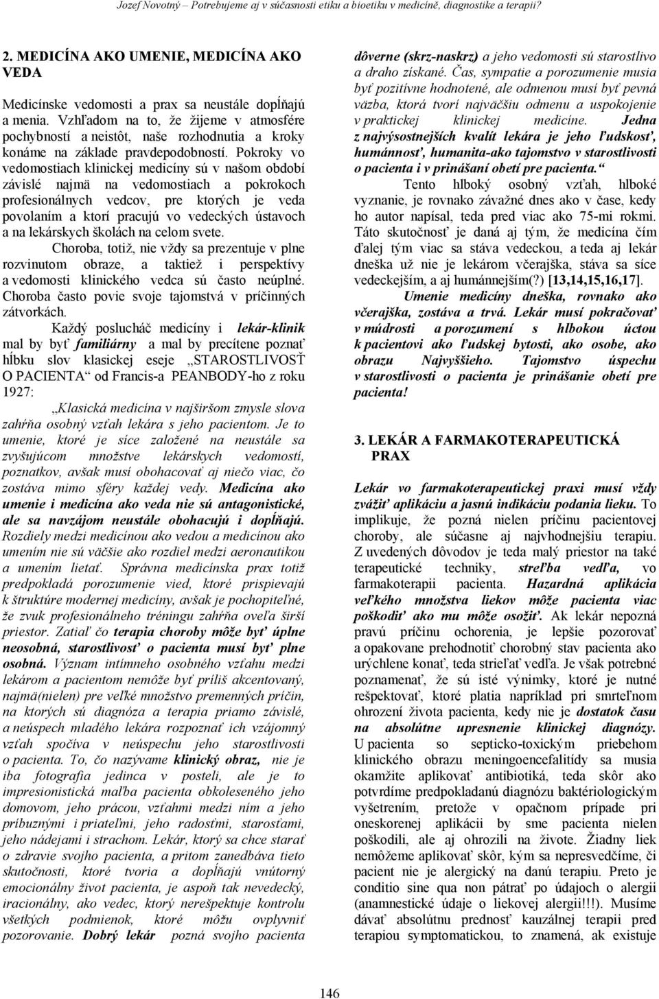 Pokroky vo vedomostiach klinickej medicíny sú v našom období závislé najmä na vedomostiach a pokrokoch profesionálnych vedcov, pre ktorých je veda povolaním a ktorí pracujú vo vedeckých ústavoch a na