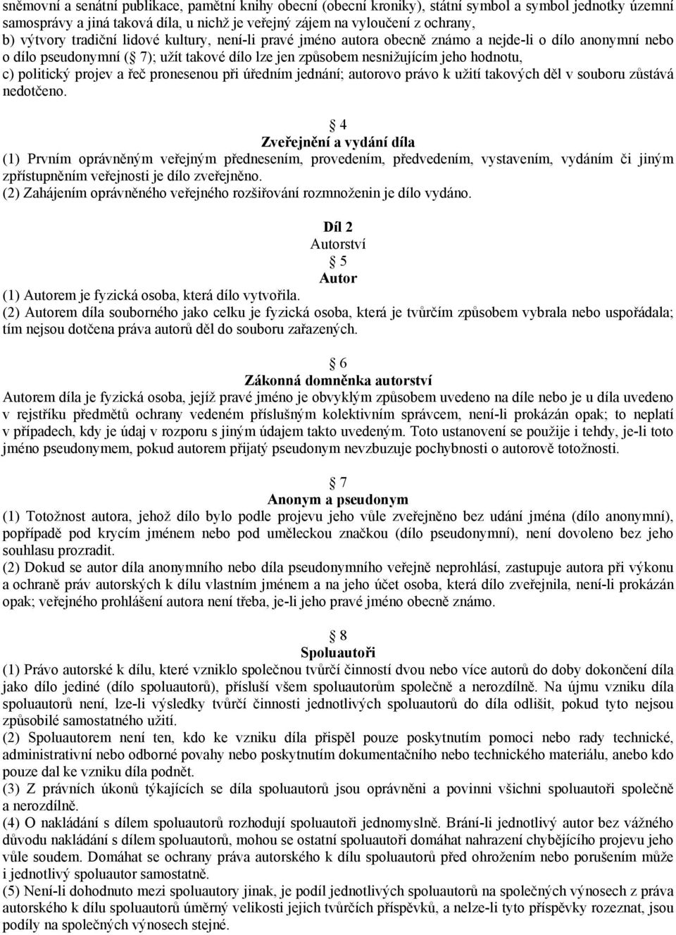 projev a řeč pronesenou při úředním jednání; autorovo právo k užití takových děl v souboru zůstává nedotčeno.