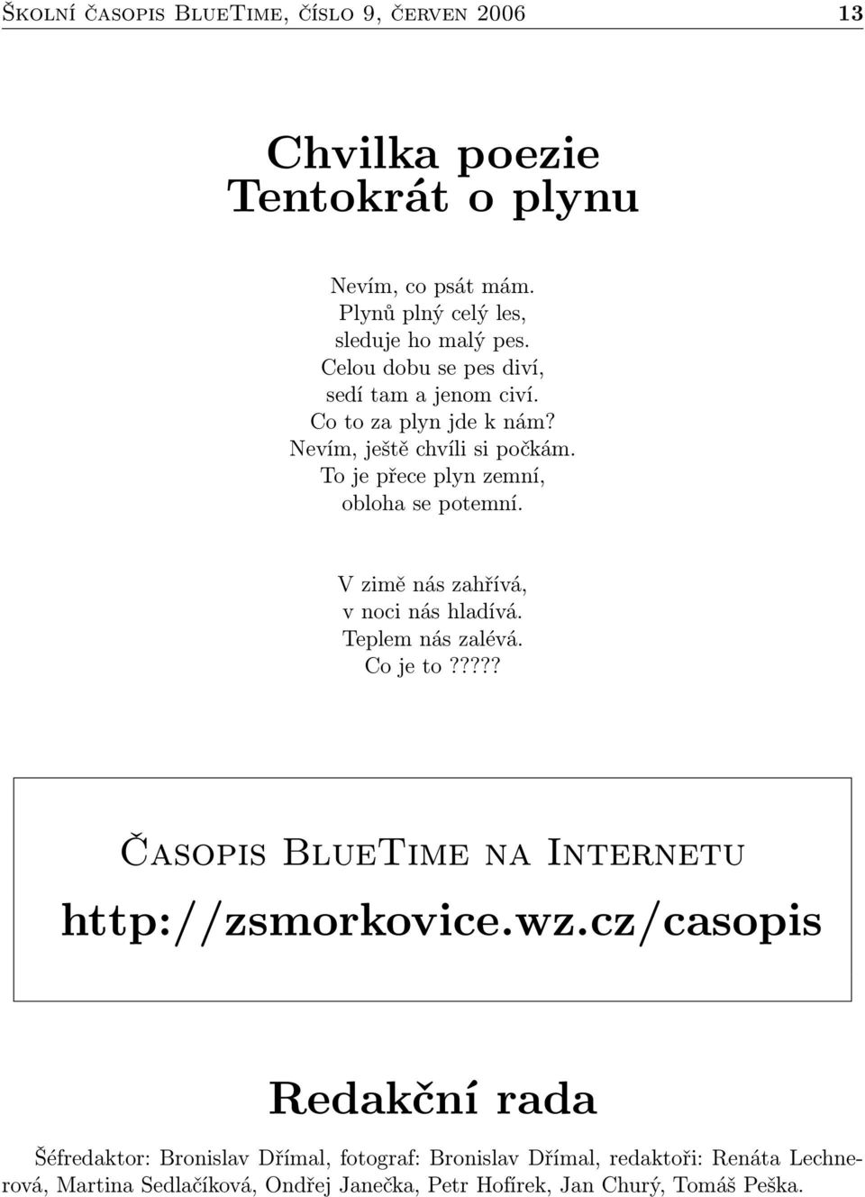 V zimě nás zahřívá, v noci nás hladívá. Teplem nás zalévá. Co je to????? Časopis BlueTime na Internetu http://zsmorkovice.wz.