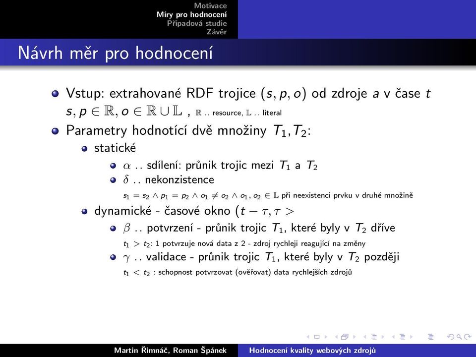 .nekonzistence s 1 =s 2 p 1 =p 2 o 1 o 2 o 1,o 2 Lpřineexistenciprvkuvdruhémnožině dynamické-časovéokno (t τ,τ > β.