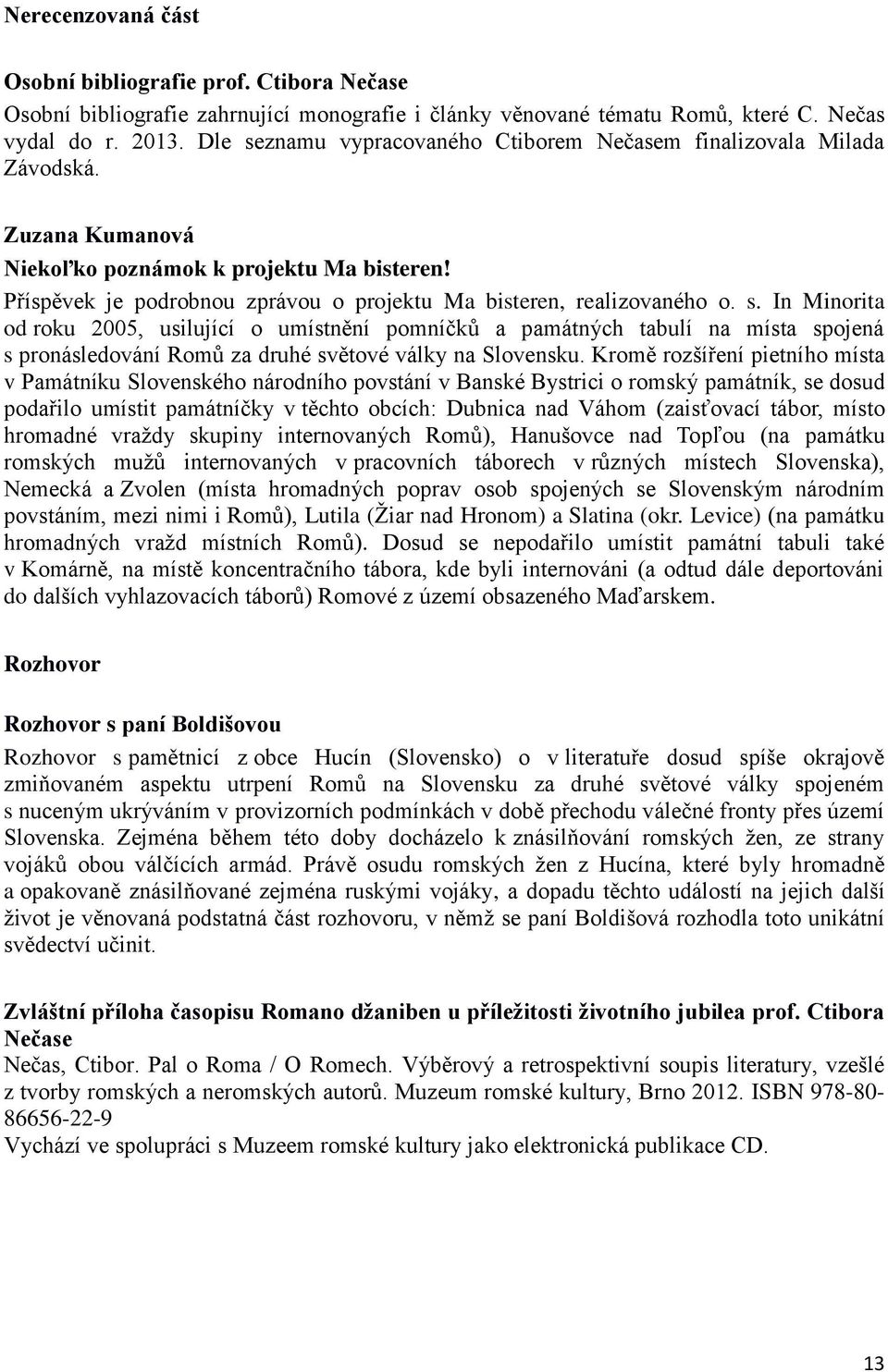 Příspěvek je podrobnou zprávou o projektu Ma bisteren, realizovaného o. s.