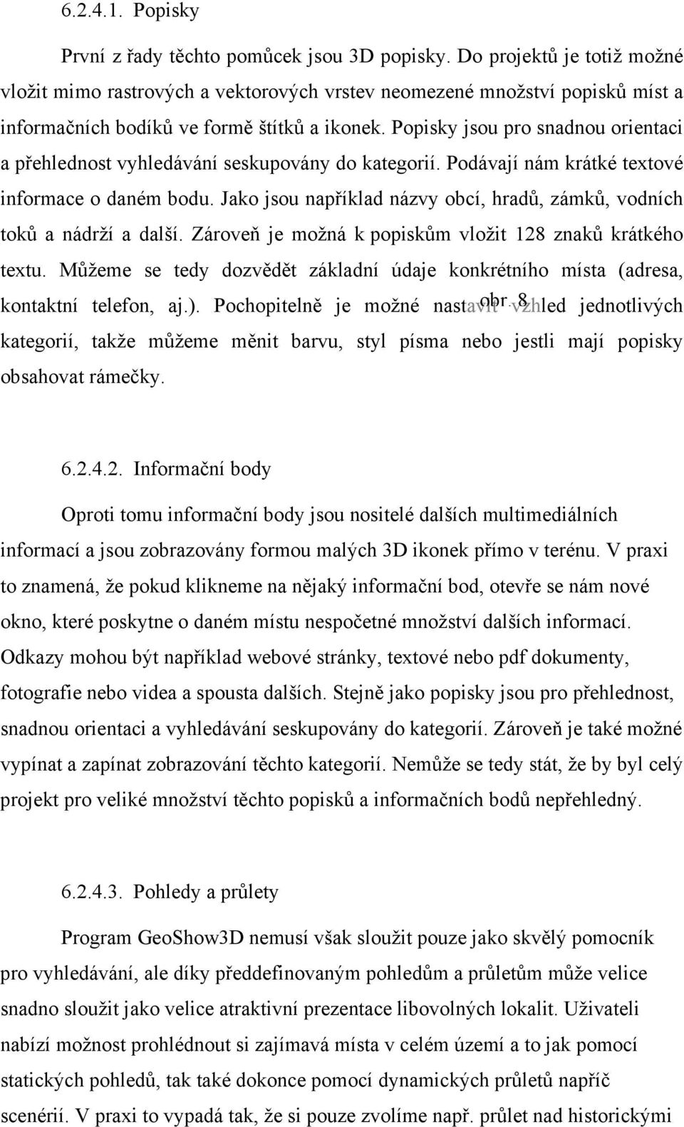 Popisky jsou pro snadnou orientaci a přehlednost vyhledávání seskupovány do kategorií. Podávají nám krátké textové informace o daném bodu.