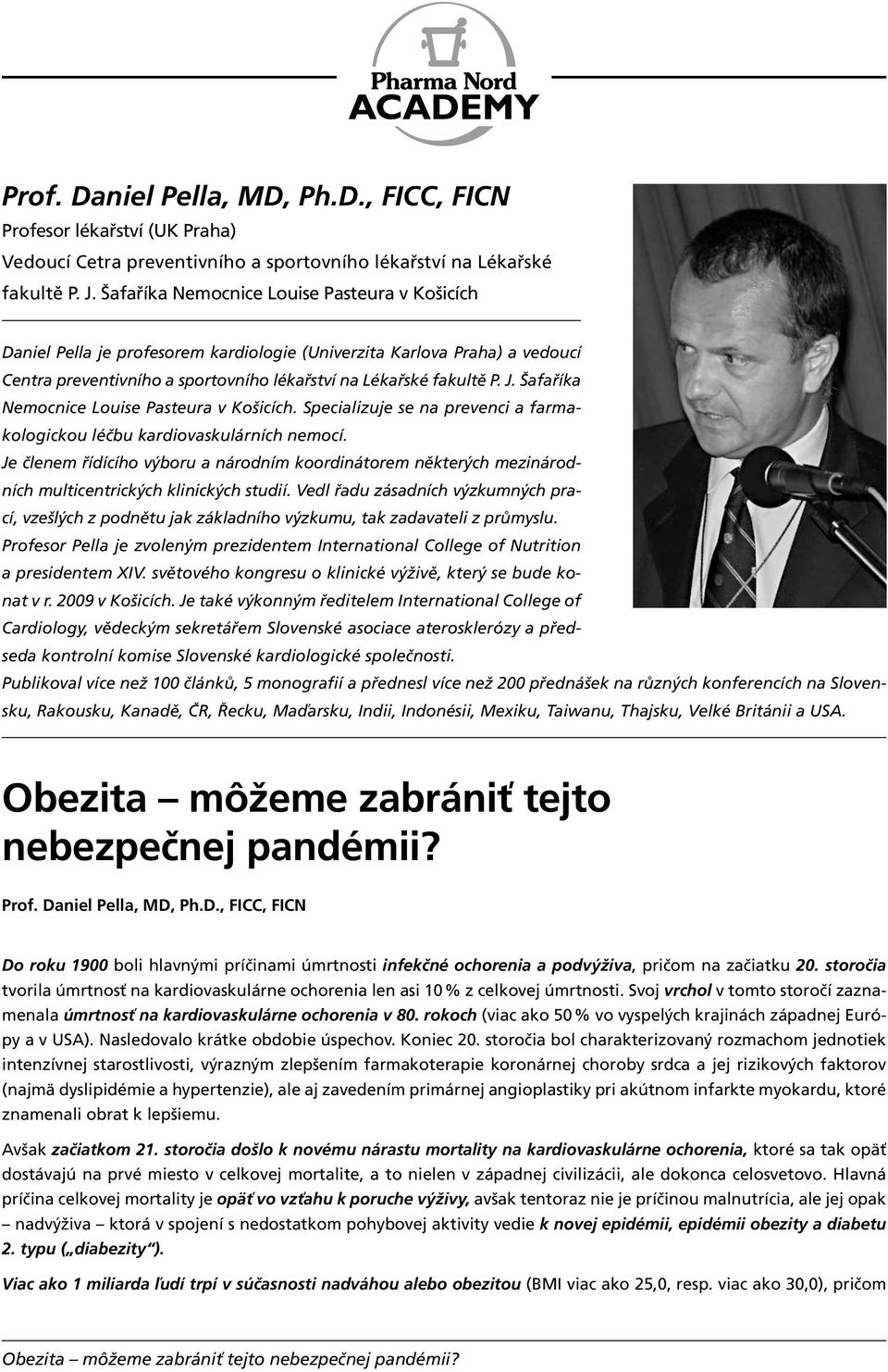 Šafaříka Nemocnice Louise Pasteura v Košicích. Specializuje se na prevenci a farmakologickou léčbu kardiovaskulárních nemocí.