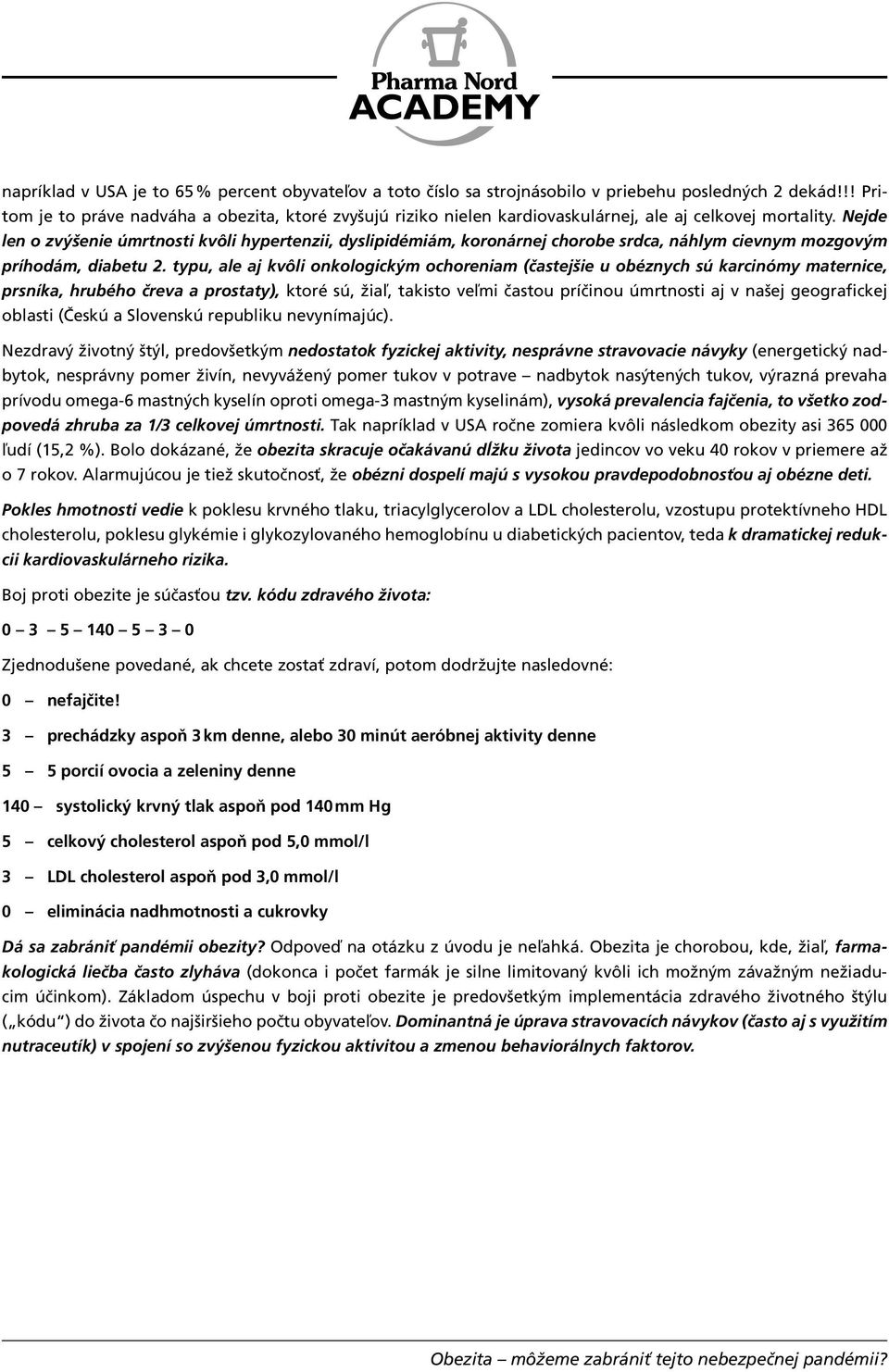 Nejde len o zvýšenie úmrtnosti kvôli hypertenzii, dyslipidémiám, koronárnej chorobe srdca, náhlym cievnym mozgovým príhodám, diabetu 2.