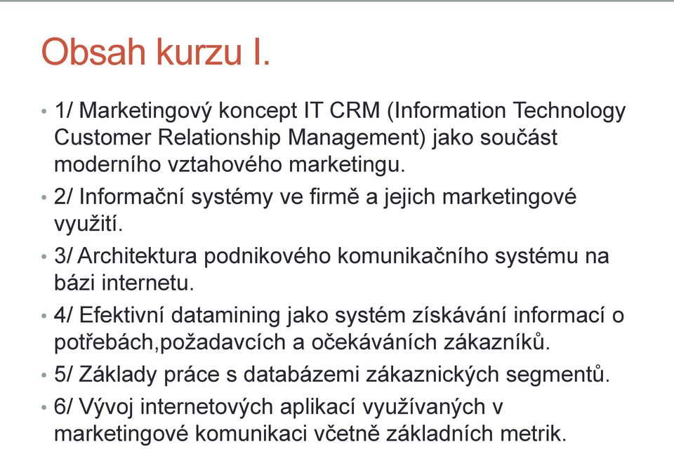 2/ Informační systémy ve firmě a jejich marketingové využití. 3/ Architektura podnikového komunikačního systému na bázi internetu.