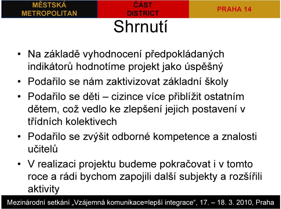 zlepšení jejich postavení v třídních kolektivech Podařilo se zvýšit odborné kompetence a znalosti