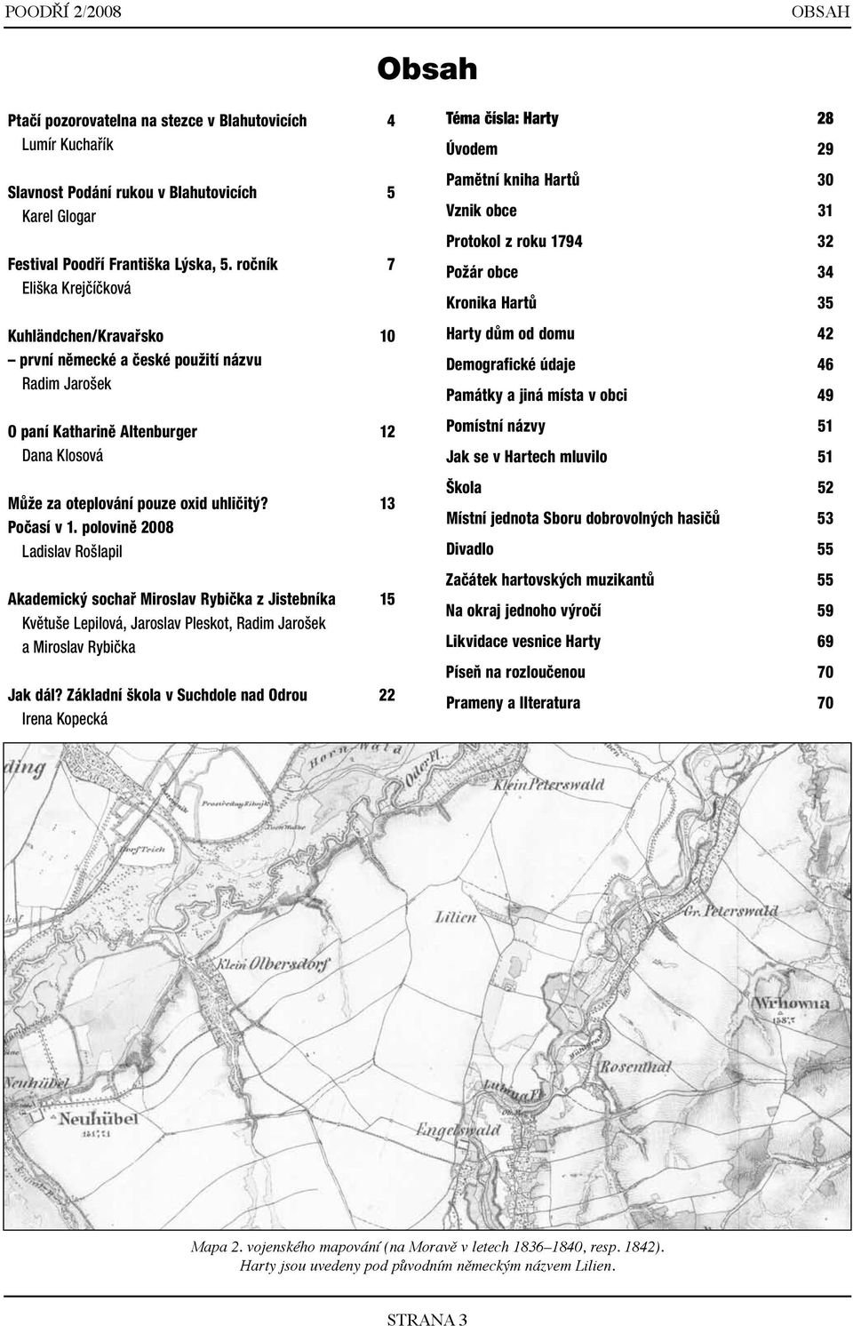 13 Počasí v 1. polovině 2008 Ladislav Rošlapil Akademický sochař Miroslav Rybička z Jistebníka 15 Květuše Lepilová, Jaroslav Pleskot, Radim Jarošek a Miroslav Rybička Jak dál?