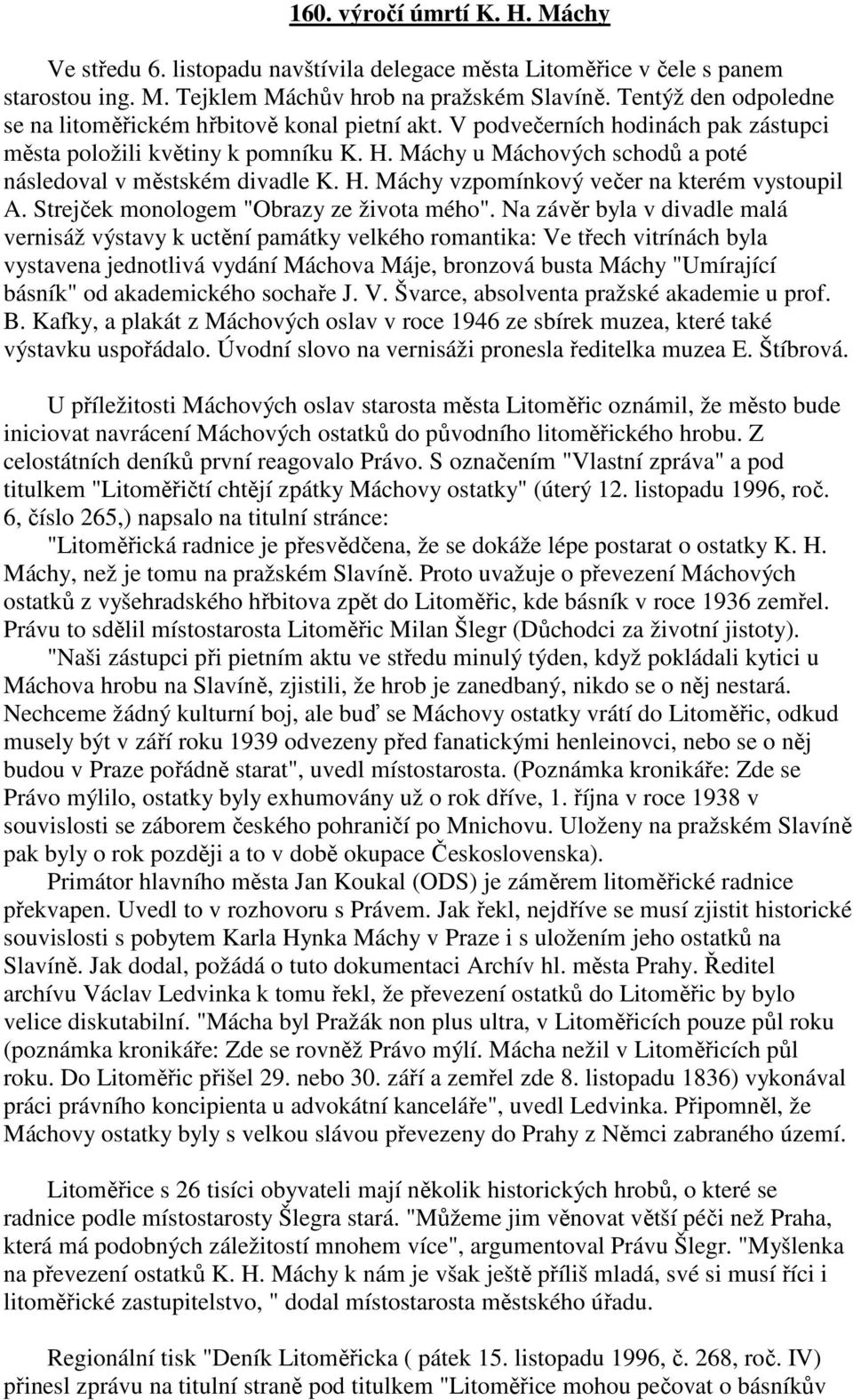 Máchy u Máchových schodů a poté následoval v městském divadle K. H. Máchy vzpomínkový večer na kterém vystoupil A. Strejček monologem "Obrazy ze života mého".