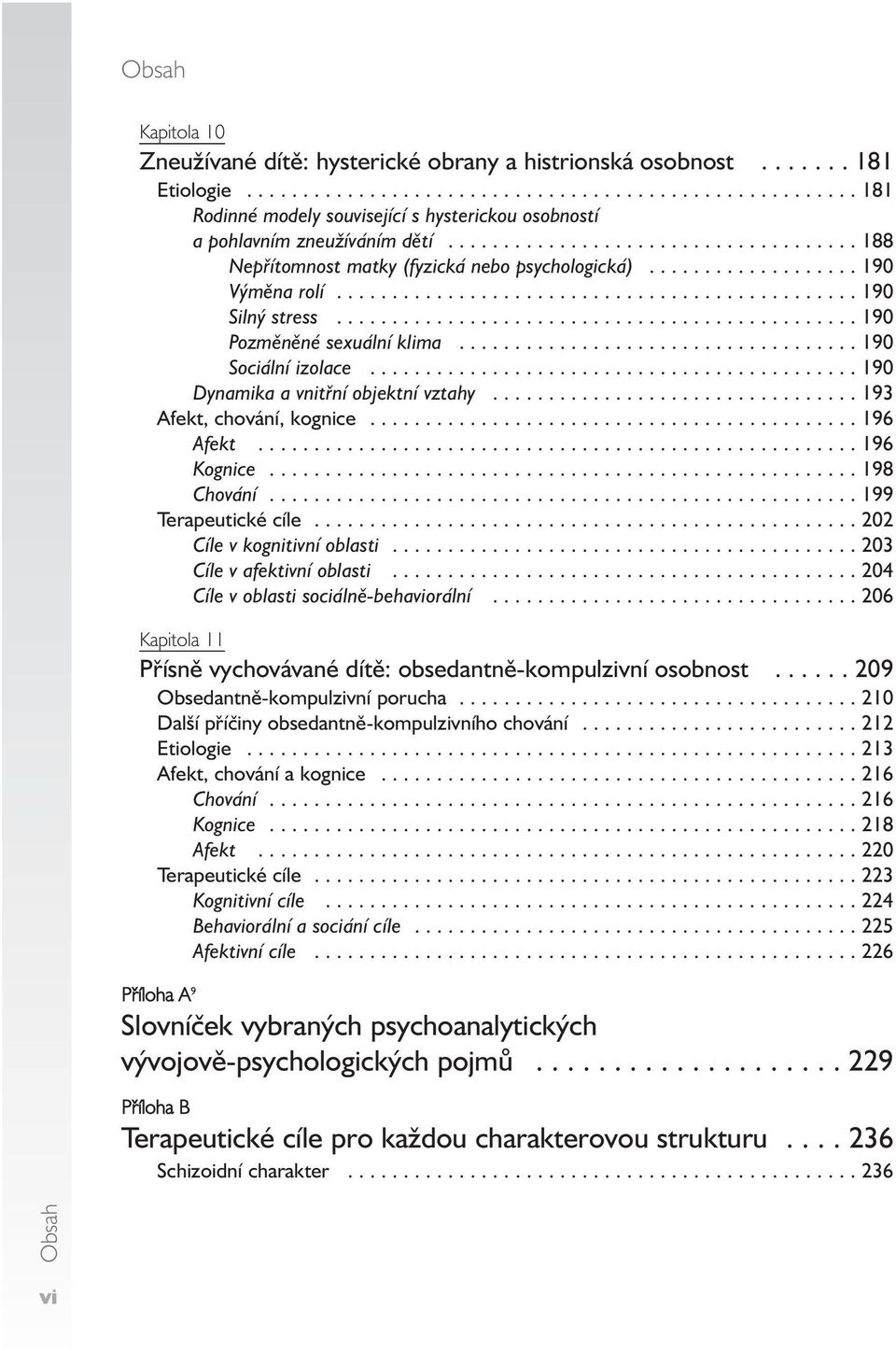 .............................................. 190 Pozměněné sexuální klima.................................... 190 Sociální izolace............................................ 190 Dynamika a vnitřní objektní vztahy.