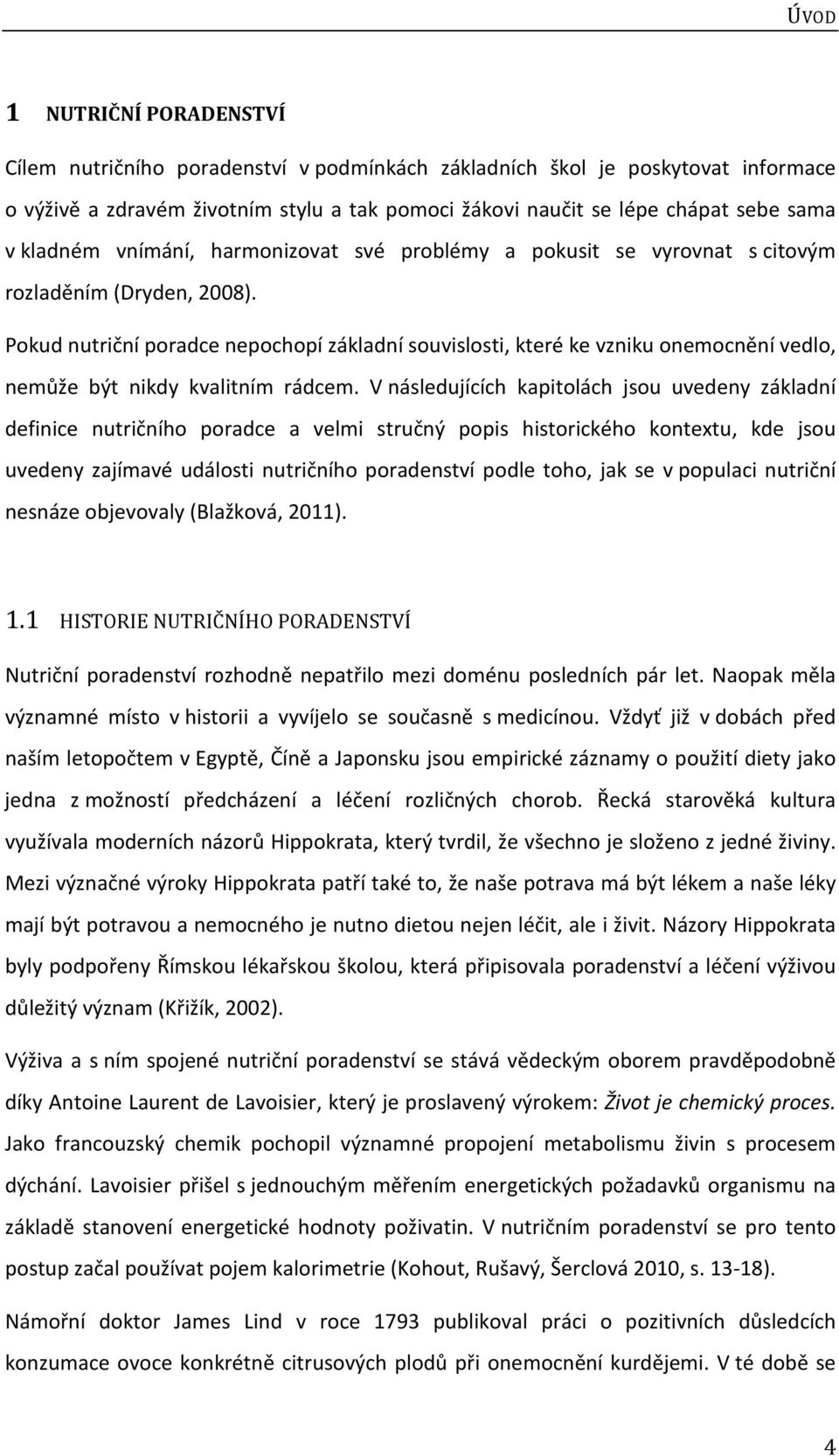 Pokud nutriční poradce nepochopí základní souvislosti, které ke vzniku onemocnění vedlo, nemůže být nikdy kvalitním rádcem.