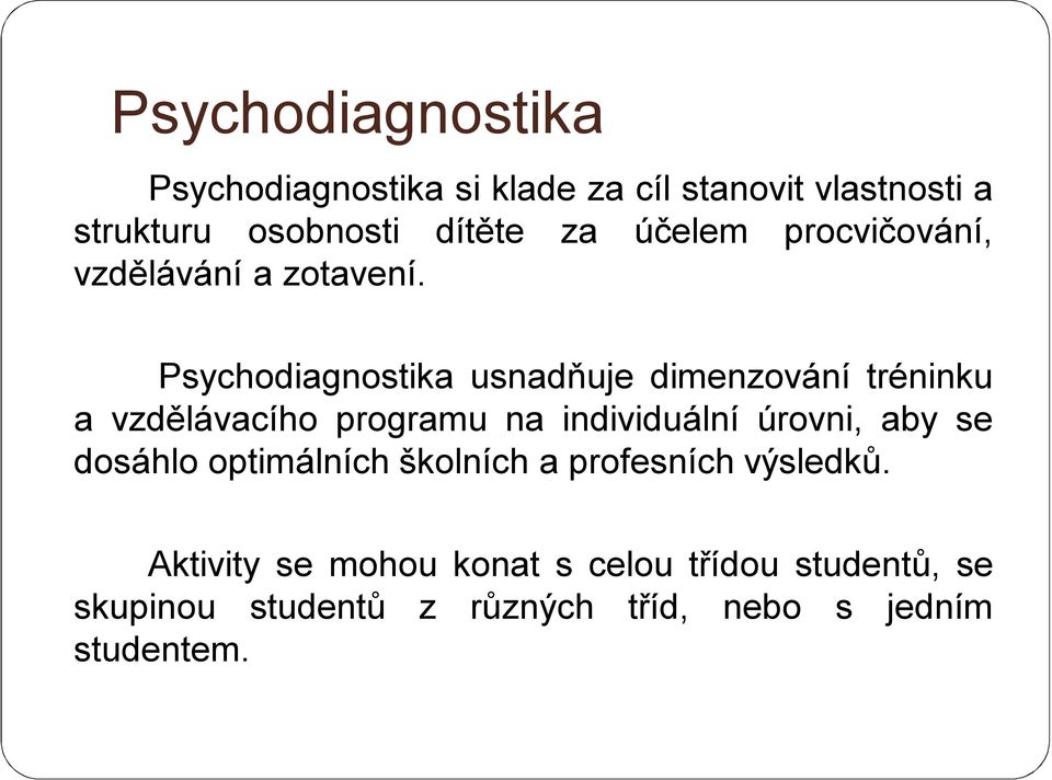 Psychodiagnostika usnadňuje dimenzování tréninku a vzdělávacího programu na individuální úrovni, aby se