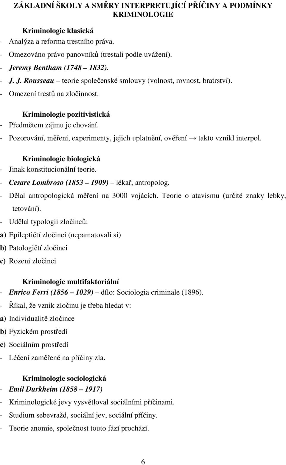 - Pozorování, měření, experimenty, jejich uplatnění, ověření takto vznikl interpol. Kriminologie biologická - Jinak konstitucionální teorie. - Cesare Lombroso (1853 1909) lékař, antropolog.