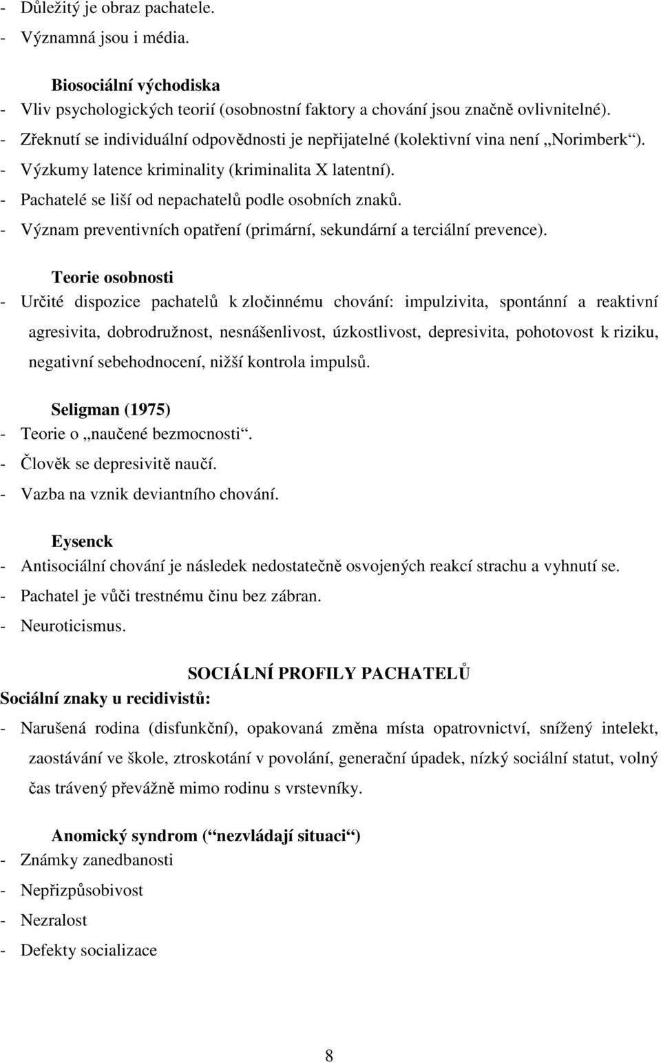 - Pachatelé se liší od nepachatelů podle osobních znaků. - Význam preventivních opatření (primární, sekundární a terciální prevence).