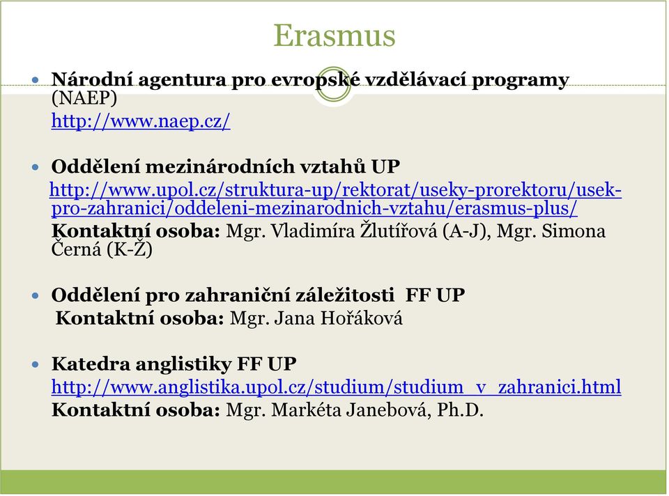 Vladimíra Žlutířová (A-J), Mgr. Simona Černá (K-Ž) Oddělení pro zahraniční záležitosti FF UP Kontaktní osoba: Mgr.