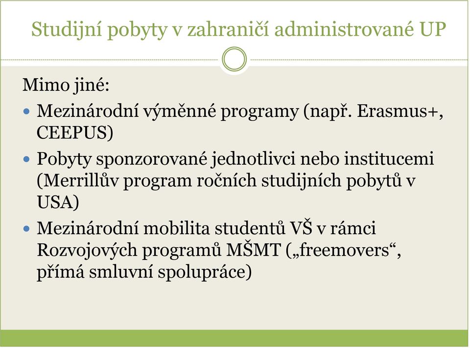 Erasmus+, CEEPUS) Pobyty sponzorované jednotlivci nebo institucemi (Merrillův