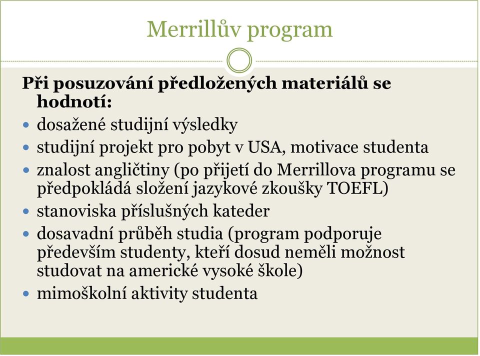 předpokládá složení jazykové zkoušky TOEFL) stanoviska příslušných kateder dosavadní průběh studia (program