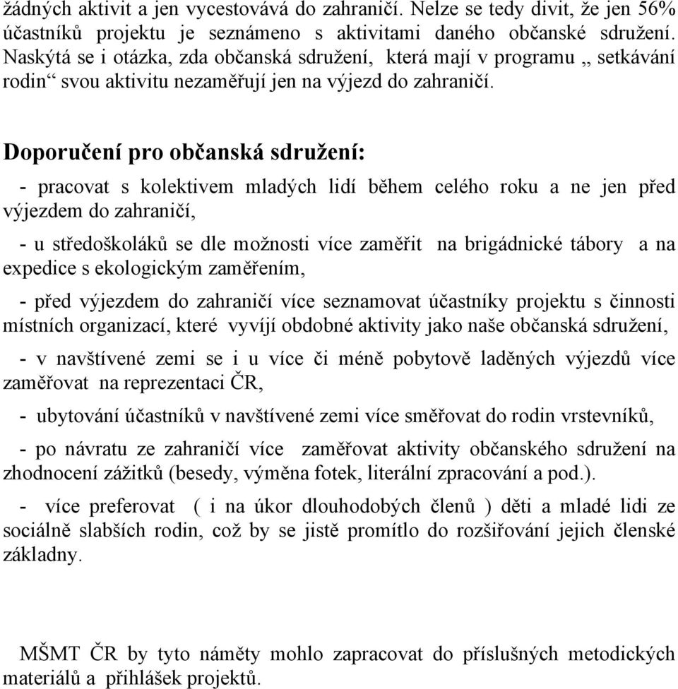 Doporučení pro občanská sdružení: - pracovat s kolektivem mladých lidí během celého roku a ne jen před výjezdem do zahraničí, - u středoškoláků se dle možnosti více zaměřit na brigádnické tábory a na