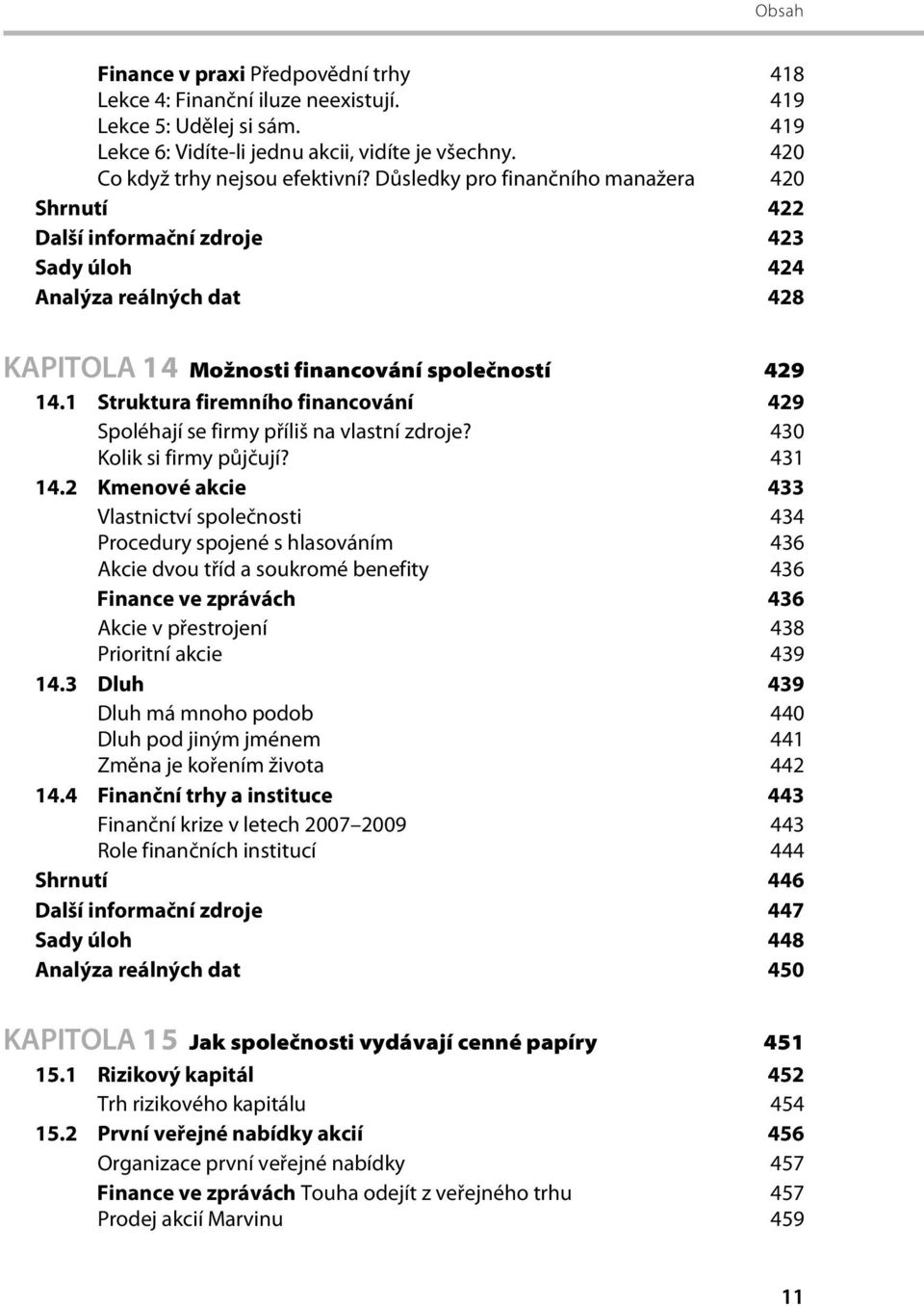 1 Struktura firemního financování 429 Spoléhají se firmy příliš na vlastní zdroje? 430 Kolik si firmy půjčují? 431 14.