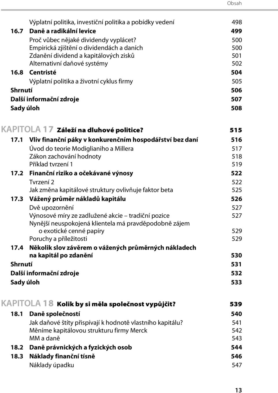 8 Centristé 504 Výplatní politika a životní cyklus firmy 505 Shrnutí 506 Další informační zdroje 507 Sady úloh 508 KAPITOLA 17 Záleží na dluhové politice? 515 17.