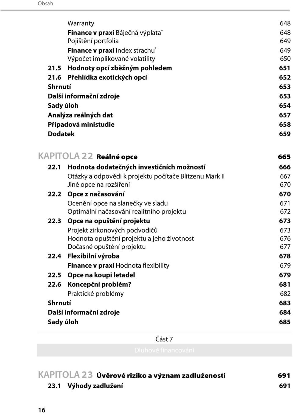 1 Hodnota dodatečných investičních možností 666 Otázky a odpovědi k projektu počítače Blitzenu Mark II 667 Jiné opce na rozšíření 670 22.