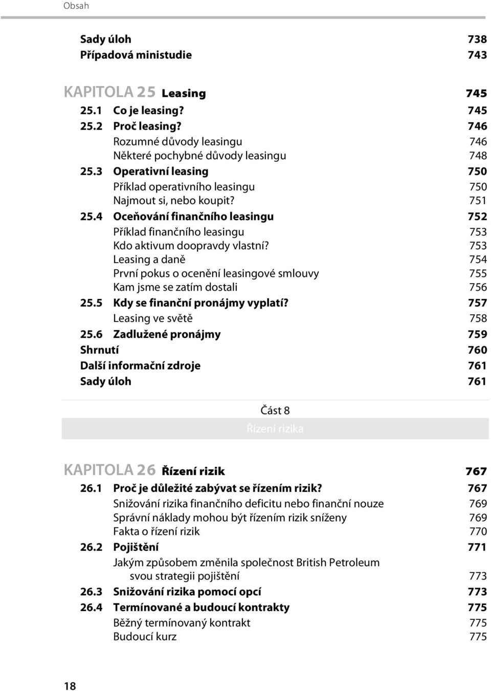 753 Leasing a daně 754 První pokus o ocenění leasingové smlouvy 755 Kam jsme se zatím dostali 756 25.5 Kdy se finanční pronájmy vyplatí? 757 Leasing ve světě 758 25.