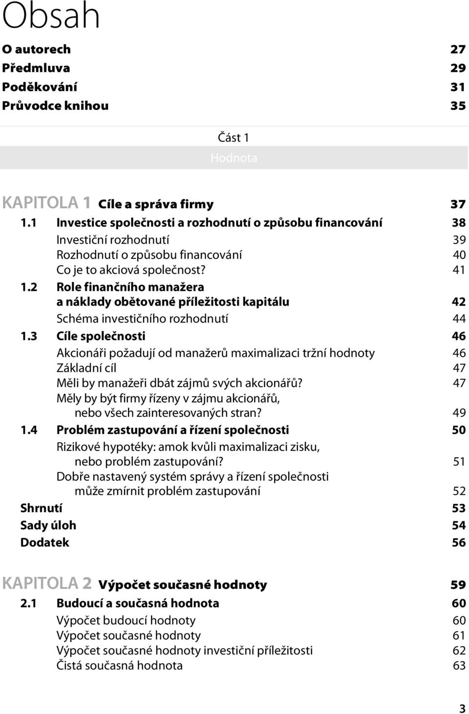 2 Role finančního manažera a náklady obětované příležitosti kapitálu 42 Schéma investičního rozhodnutí 44 1.