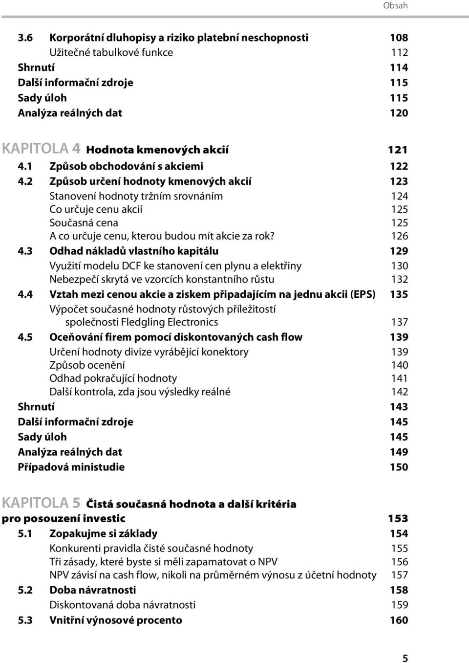 akcií 121 4.1 Způsob obchodování s akciemi 122 4.