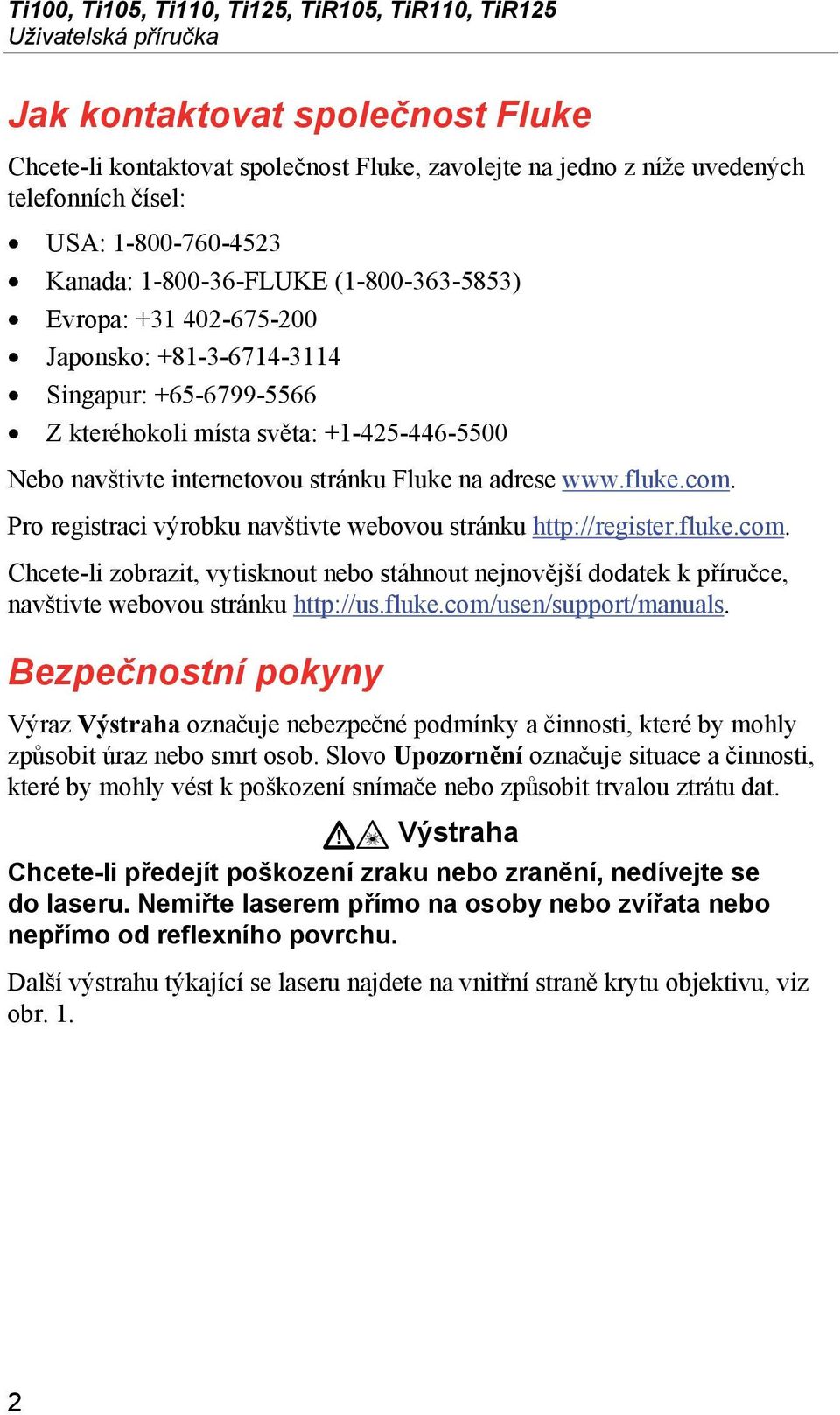 internetovou stránku Fluke na adrese www.fluke.com. Pro registraci výrobku navštivte webovou stránku http://register.fluke.com. Chcete-li zobrazit, vytisknout nebo stáhnout nejnovější dodatek k příručce, navštivte webovou stránku http://us.