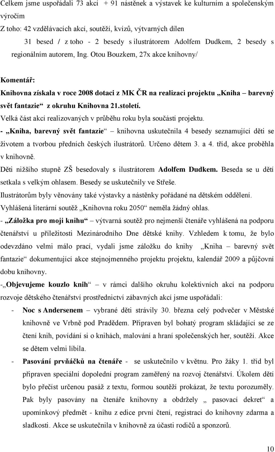 Otou Bouzkem, 27x akce knihovny/ Komentář: Knihovna získala v roce 2008 dotaci z MK ČR na realizaci projektu Kniha barevný svět fantazie z okruhu Knihovna 21.století.