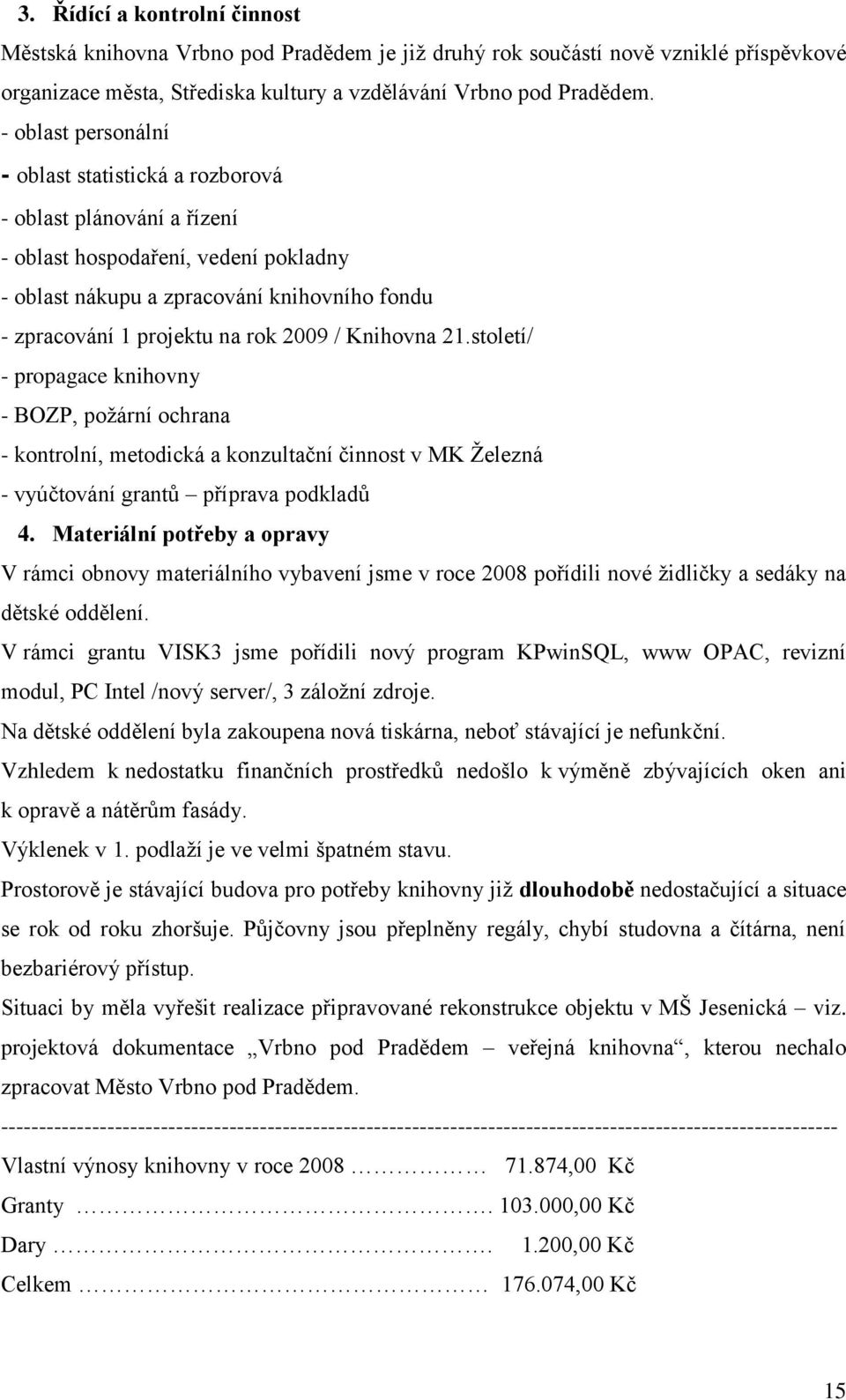 2009 / Knihovna 21.století/ - propagace knihovny - BOZP, poţární ochrana - kontrolní, metodická a konzultační činnost v MK Ţelezná - vyúčtování grantů příprava podkladů 4.