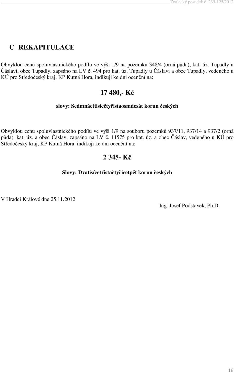 Tupadly u Čáslavi a obec Tupadly, vedeného u KÚ pro Středočeský kraj, KP Kutná Hora, indikuji ke dni ocenění na: 17 480,- Kč slovy: Sedmnácttisícčtyřistaosmdesát korun českých