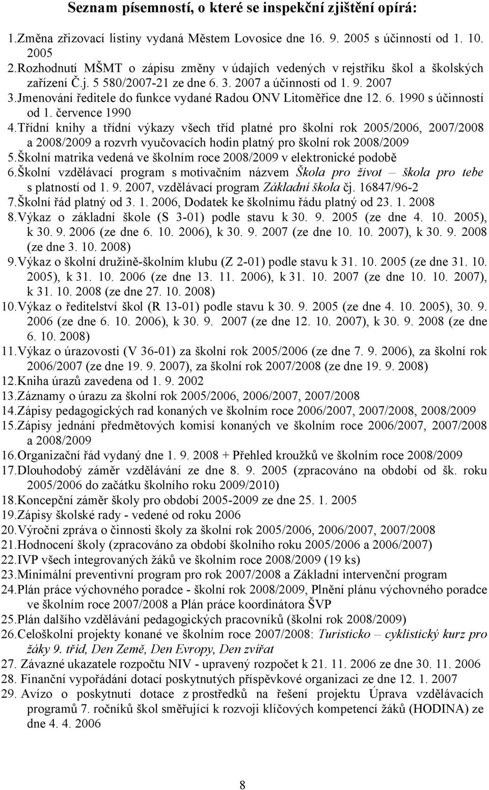 Jmenování ředitele do funkce vydané Radou ONV Litoměřice dne 12. 6. 1990 s účinností od 1. července 1990 4.