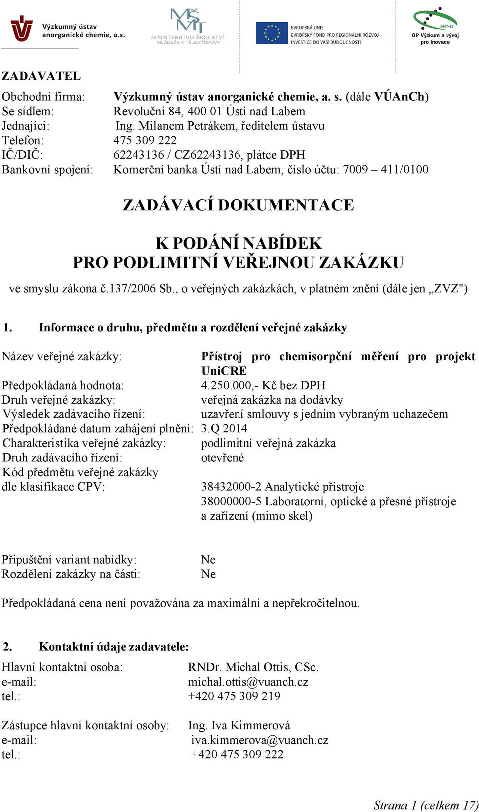 PODÁNÍ NABÍDEK PRO PODLIMITNÍ VEŘEJNOU ZAKÁZKU ve smyslu zákona č.137/2006 Sb., o veřejných zakázkách, v platném znění (dále jen ZVZ") 1.