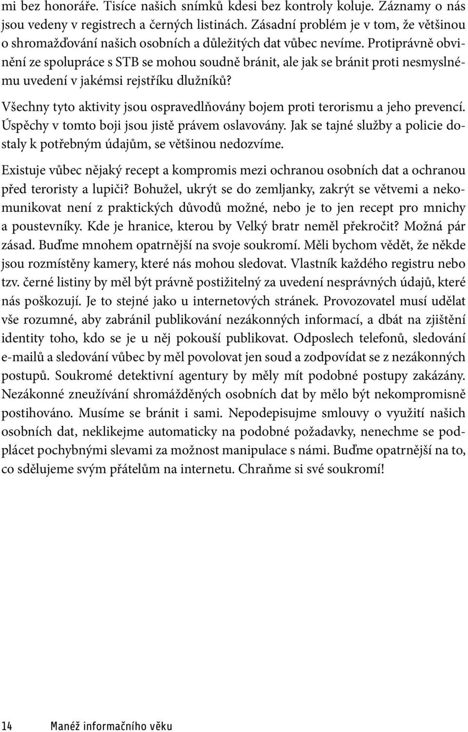 Protiprávně obvinění ze spolupráce s STB se mohou soudně bránit, ale jak se bránit proti nesmyslnému uvedení v jakémsi rejstříku dlužníků?