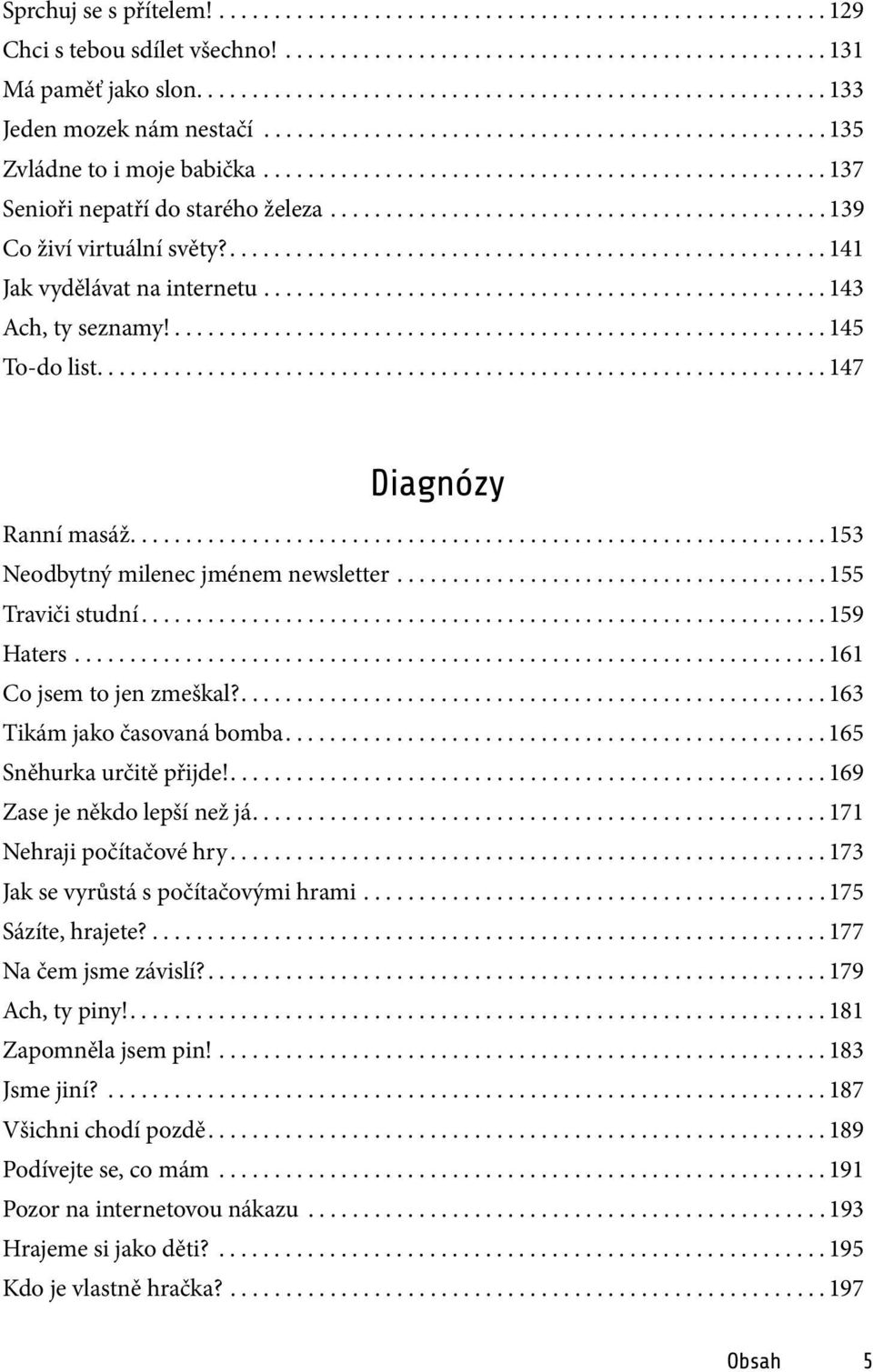 .................................................. 137 Senioři nepatří do starého železa............................................. 139 Co živí virtuální světy?...................................................... 141 Jak vydělávat na internetu.