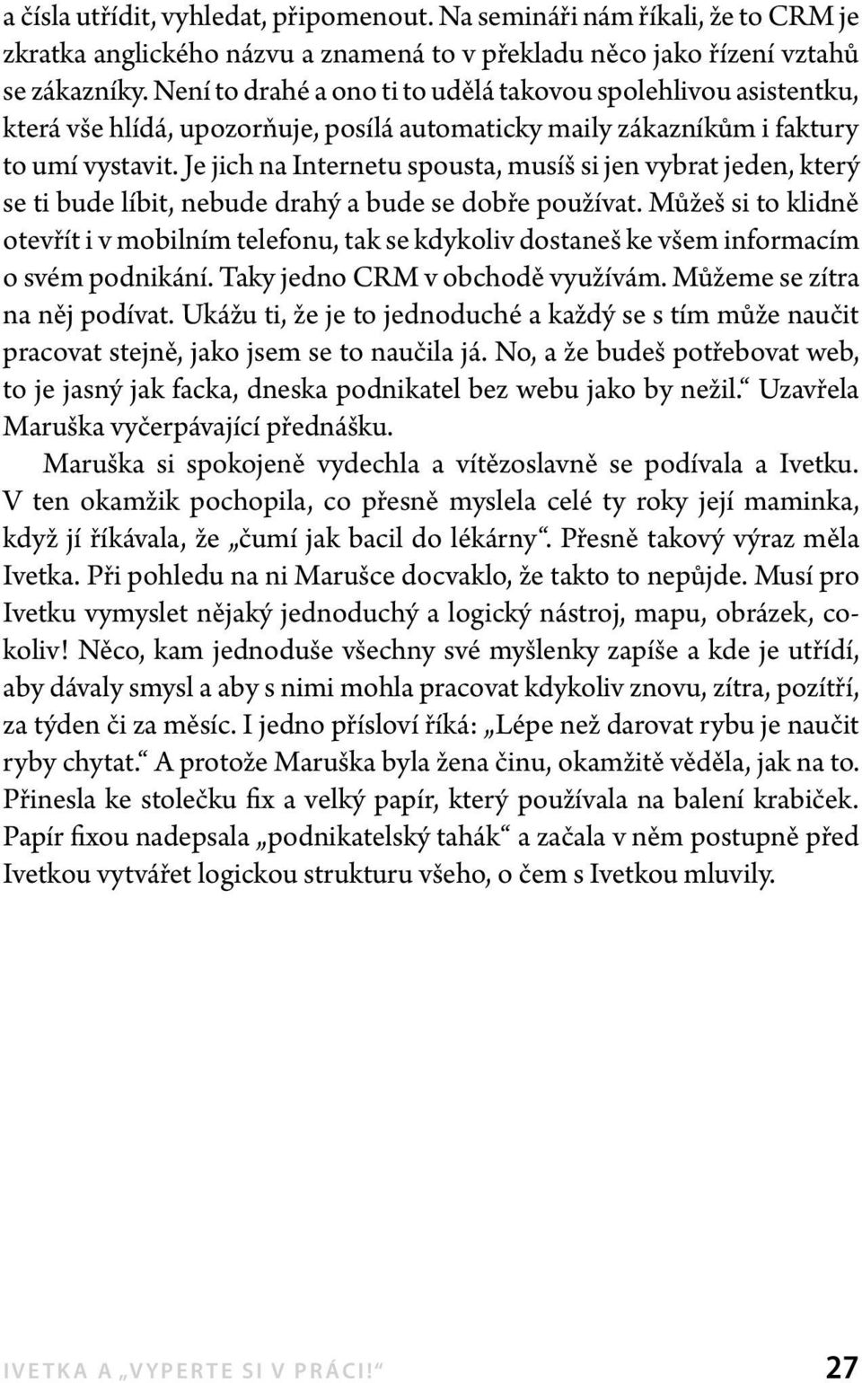 Je jich na Internetu spousta, musíš si jen vybrat jeden, který se ti bude líbit, nebude drahý a bude se dobře používat.