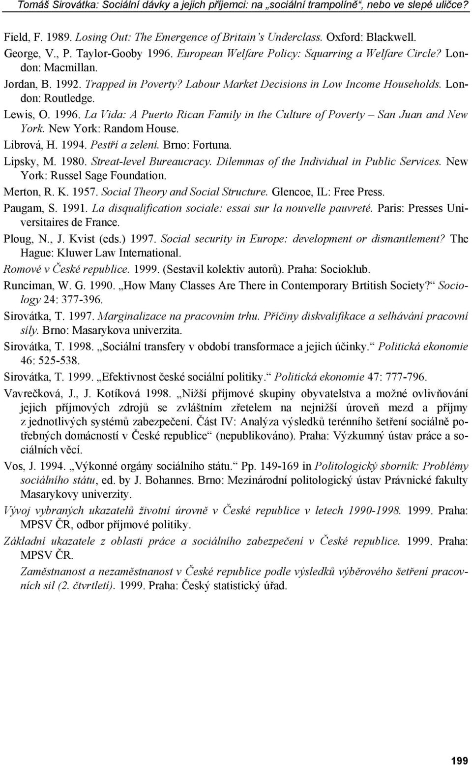 Lewis, O. 1996. La Vida: A Puerto Rican Family in the Culture of Poverty San Juan and New York. New York: Random House. Librová, H. 1994. Pestří a zelení. Brno: Fortuna. Lipsky, M. 1980.