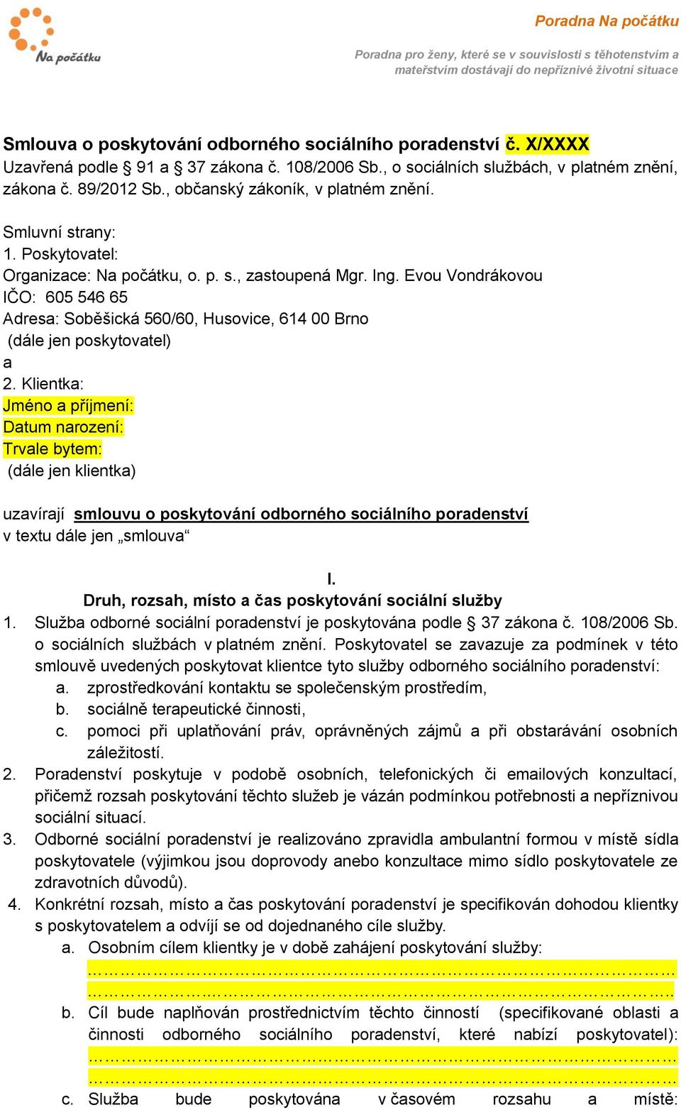 Evou Vondrákovou IČO: 605 546 65 Adresa: Soběšická 560/60, Husovice, 614 00 Brno (dále jen poskytovatel) a 2.