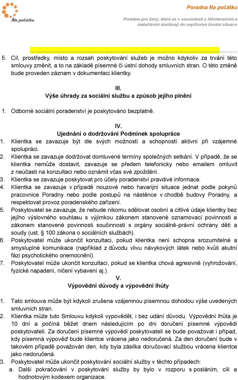 Ujednání o dodržování Podmínek spolupráce 1. Klientka se zavazuje být dle svých možností a schopností aktivní při vzájemné spolupráci. 2.