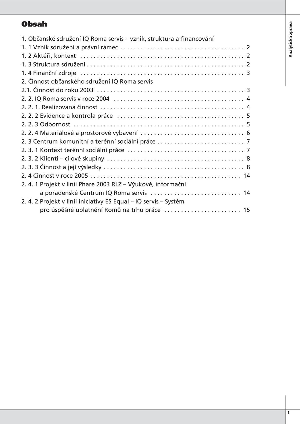 ...................................... 4 2. 2. 1. Realizovaná činnost........................................... 4 2. 2. 2 Evidence a kontrola práce...................................... 5 2. 2. 3 Odbornost.