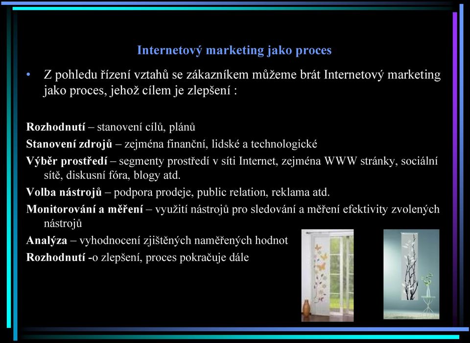 zejména WWW stránky, sociální sítě, diskusní fóra, blogy atd. Volba nástrojů podpora prodeje, public relation, reklama atd.