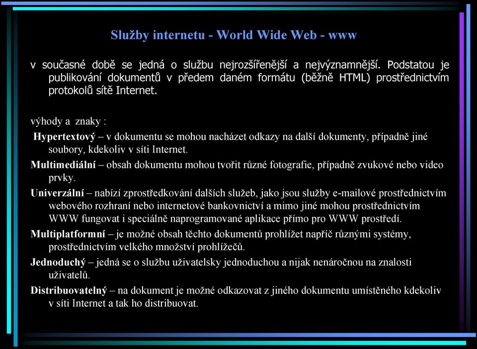 výhody a znaky : Hypertextový v dokumentu se mohou nacházet odkazy na další dokumenty, případně jiné soubory, kdekoliv v síti Internet.