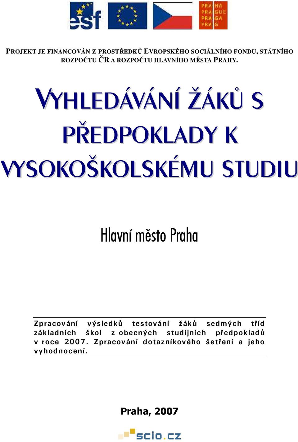 VYHLEDÁVÁNÍ ŽÁKŮ S PŘEDPOKLADY K VYSOKOŠKOLSKÉMU STUDIU Hlavní mìsto Praha Zpracování