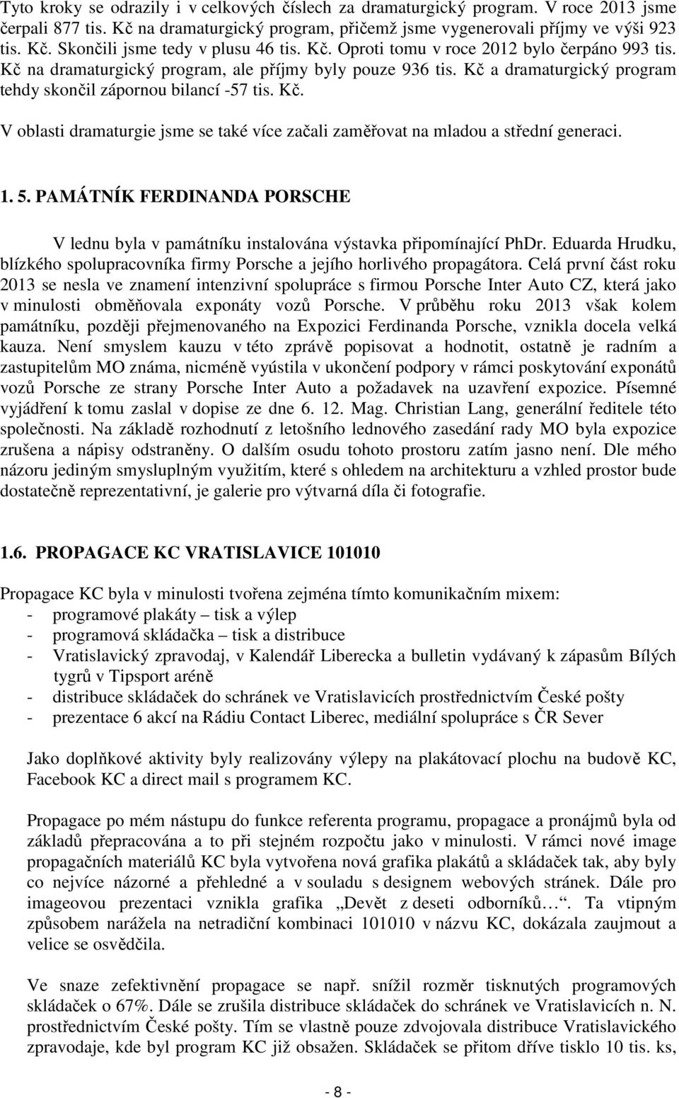 1. 5. PAMÁTNÍK FERDINANDA PORSCHE V lednu byla v památníku instalována výstavka připomínající PhDr. Eduarda Hrudku, blízkého spolupracovníka firmy Porsche a jejího horlivého propagátora.