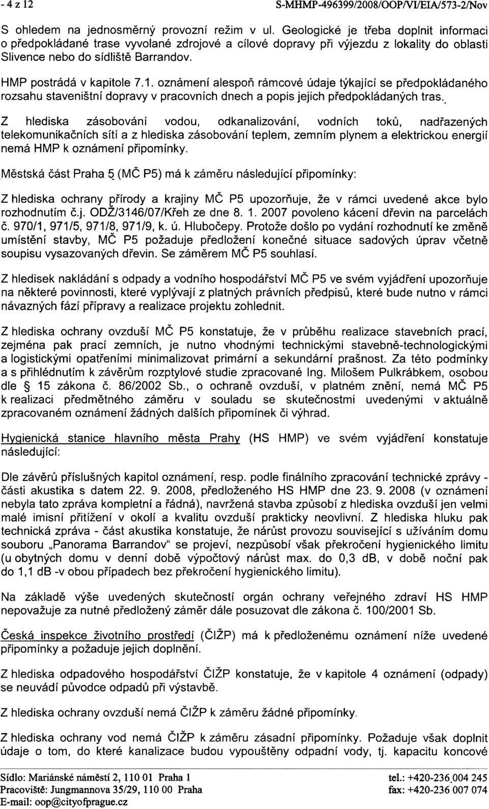 oznámení alespoò rámcové údaje týkající se pøedpokládaného rozsahu staveništní dopravy v pracovních dnech a popis jejich pøedpokládaných tras.