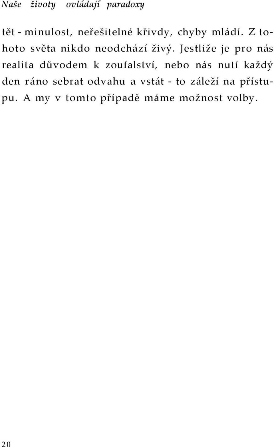 Jestliže je pro nás realita důvodem k zoufalství, nebo nás nutí každý