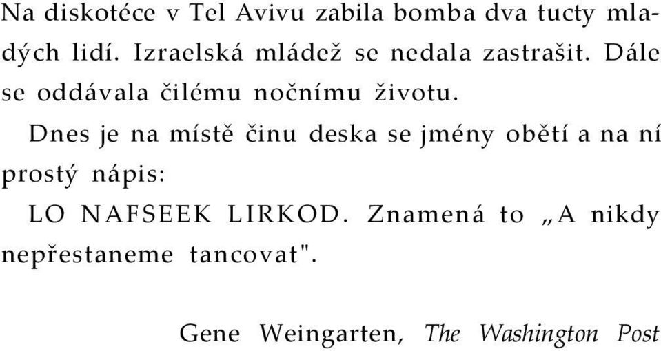 Dále se oddávala čilému nočnímu životu.