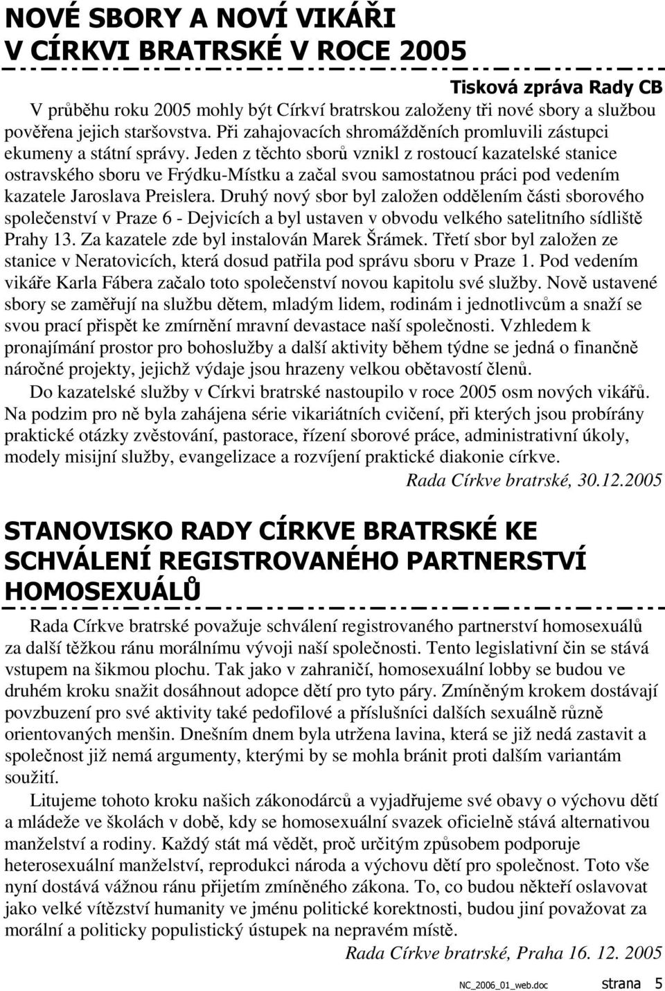 Jeden z těchto sborů vznikl z rostoucí kazatelské stanice ostravského sboru ve Frýdku-Místku a začal svou samostatnou práci pod vedením kazatele Jaroslava Preislera.