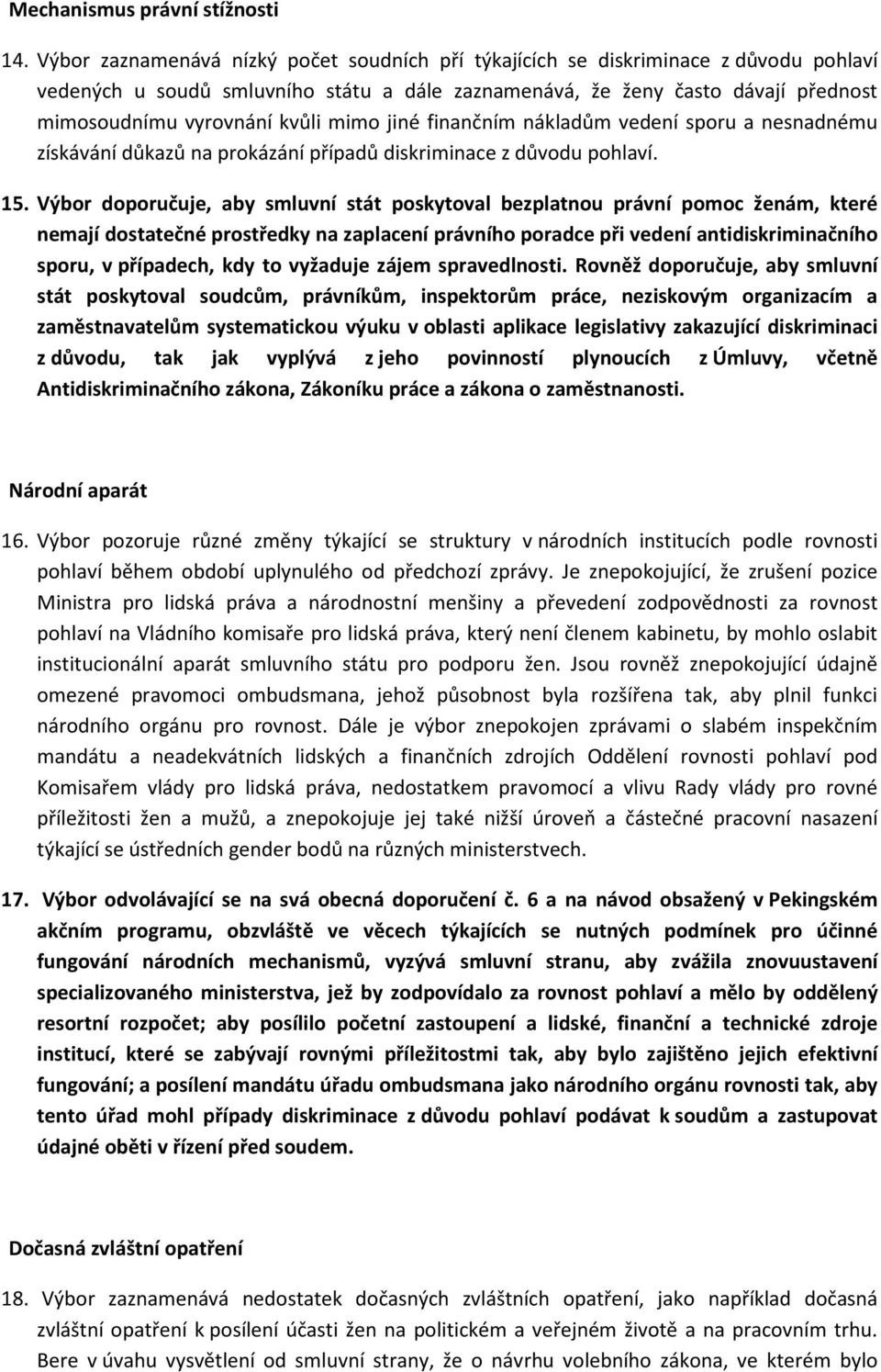 mimo jiné finančním nákladům vedení sporu a nesnadnému získávání důkazů na prokázání případů diskriminace z důvodu pohlaví. 15.